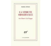 La stricte observance : Avec Rancé à la Trappe – Gallimard