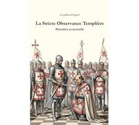 La Stricte Observance Templière: Première et nouvelle
