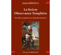 La Stricte Observance Templière Une élite européenne au siècle des Lumières - André Kervella - Numerilivre Eds - broché - Essai