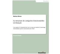 La structure de catgories fonctionnelles en franaisUne analyse dclatement de I avec ou sans un endroit datterissage intermdiaire pour le mouvement du verb Markus MrossMarkus Mross (Auteur)