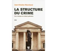 La structure du crime Une clinique du débat judiciaire - Jean-Charles Marchand - Anne Carriere Eds - broché - Essai