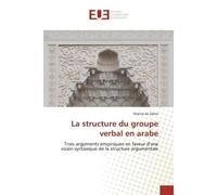 La structure du groupe verbal en arabe Trois arguments empiriques en faveur d'une vision syntaxique de la structure argumentale - Trois arguments empiriques en faveur d'une vision syntaxique de la str