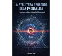 La Struttura Profonda della Probabilità: I Fondamenti dei Modelli Matematici