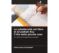 La Subalternità Nel Libro Di Arundhati Roy Il Dio Delle Piccole Cose
