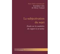La subjectivation du sujet: Études sur les modalités du rapport à soi-même