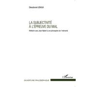 La subjectivité à l'épreuve du mal Réfléchir avec Jean Nabert à une philosophie de l'intériorité - Dieudonné Udaga - L'harmattan - broché - Essai