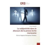 La subjectivite dans le discours de la presse ecrite marocaine (Cas du magazine francophone TeLQUeL) - Hicham Yougsassen - Universitaires Europeennes - broché - Etude