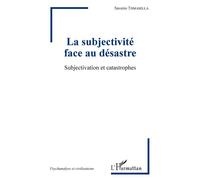 La subjectivité face au désastre Subjectivation et catastrophes - Saverio Tomasella - L'harmattan - broché - Etude