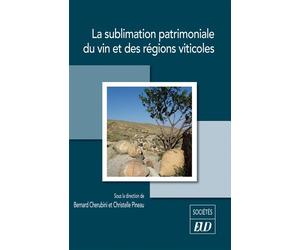 La sublimation patrimoniale du vin et des régions viticoles - Bernard Chérubini - Presses Universitaires De Dijon - broché - Essai