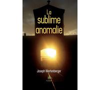 La sublime anomalie - Joseph Wertenberger - Le Lys Bleu - broché - Essai