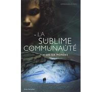 La sublime communauté - Les Six Mondes - tome 2
