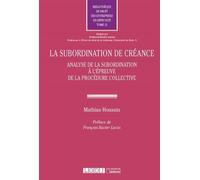 La subordination de creance Analyse de la subordination à l'épreuve de la procédure collective - Mathias Houssin - Lgdj - broché - Etude