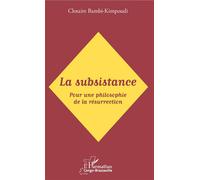 La Subsistance - Pour Une Philosophie De La Résurrection