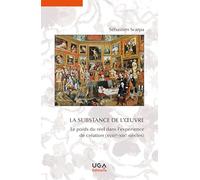 La substance de l'oeuvre: Le poids du réel dans l'expérience de création (XVIIIe-XIXe siècles)