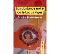 La substance noire ou le Locus Niger - Christine Vermet-Simonet - Le Lys Bleu - broché - Récit