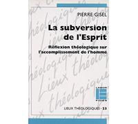 La subversion de l'Esprit: Réflexion théologique sur l'accomplissement de l'homme