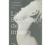 la subversion des images.: SURREALISME, PHOTOGRAPHIE, FILM