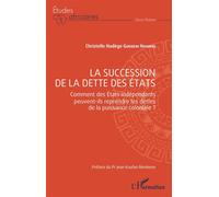 La succession de la dette des États Comment des États indépendants peuvent-ils reprendre les dettes de la puissance coloniale? - Christelle Nadège Guedem Noumbi - L'harmattan - broché - Etude