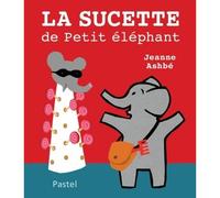 La sucette de petit elephant - Jeanne Ashbé - Pastel-Ecole Des Loisirs - relié - Album éveil dès la naissance