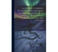 La Suède et l'orient, études archéologiques sur les relations de la Suéde et de l'orient pendant l'âge des Vikings