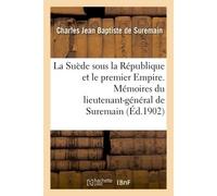 La Suède sous la République et le premier Empire. Mémoires du lieutenant-général de Suremain 1794-1815 - Charles Jean Baptiste de Suremain - Hachette Bnf - broché - Livre