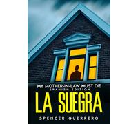 LA SUEGRA: MY MOTHER-IN-LAW MUST DIE (SPANISH EDITION)