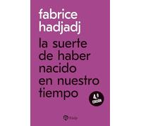 La suerte de haber nacido en nuestro tiempo