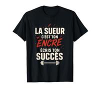 La Sueur C’est Ton Encre Écris Ton Succès Motivation Fitness T-Shirt