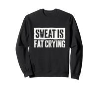 La Sueur est la Graisse et Les Pleurs d'entraînement Sweatshirt