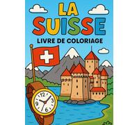 La Suisse à colorier - livre de coloriage suisse: Un voyage à illustrer entre montagnes, traditions et monuments légendaires