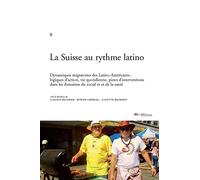 La Suisse au Rythme Latino. Dynamiques Migratoires des Latino-America Ins: Logiques d'Action, Vie Qu