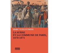 La suisse et la commune de paris, 1870-1871 - Marc Vuilleumier - D'en Bas - broché - Etude