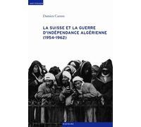 La Suisse Et La Guerre D'indépendance Algérienne (1954-1962)