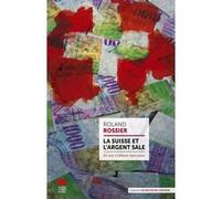 La Suisse Et L'argent Sale - 60 Ans D'affaires Bancaires