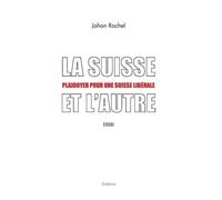 La Suisse Et L'autre - Plaidoyer Pour Une Suisse Libérale