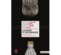La Suisse et les drogues Scènes, politiques et interventions, 1965-2024 - Peter-Paul Bänziger - Livreo Alphil - broché - Essai