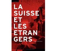 La Suisse et les étrangers - immigration et formation nationale, 1848-1933 Immigration et formation nationale, 1848-1933 - Gérald Arlettaz - Antipodes - broché - Essai