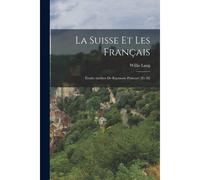 La Suisse Et Les Français; Études Inédites De Raymone Poincaré [Et Al]
