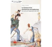 La Suisse et les puissances européennes: Aux sources de l'indépendance (1813-1857)