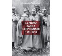 La suisse face a lespionnage 1914 -1918 1914-1918 - C. vuilleumier - Slatkine - broché - Etude