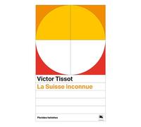 La suisse inconnue - Victor Tissot - Florides Helvetes - Poche - Roman