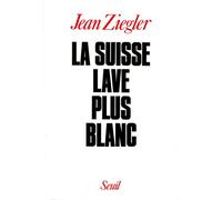 La Suisse lave plus blanc - - Jean Ziegler - Seuil - Livre