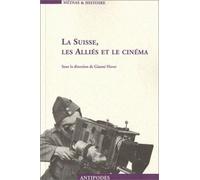 La Suisse, Les Alliés Et Le Cinéma - Propagande Et Représentation, 1939-1945