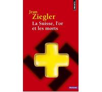 La Suisse, l'or et les morts - Jean Ziegler - Points - Poche - Essai