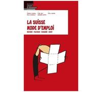 La Suisse Mode D'emploi - Histoire, Politique, Économie, Droit