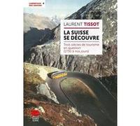 La Suisse se découvre Laurent Tissot (Auteur)