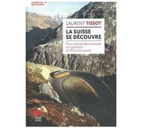 La Suisse Se Découvre - Trois Siècles De Tourisme En Question (1730 À Nos Jours)