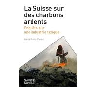 La Suisse sur des charbons ardents: Enquête sur une industrie toxique