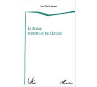 La Suisse territoire de l'utopie - Anne-Marie Gresser - L'harmattan - broché - Essai