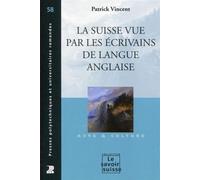 La Suisse vue par les écrivains de langue anglaise - Patrick Vincent - Presses Polytechniques Romandes - broché - Essai